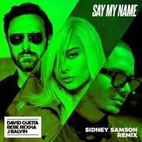 David Guetta - Say My Name (feat. Bebe Rexha & J Balvin) (Sidney Samson Remix)