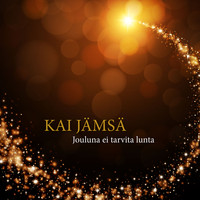 Kai Jämsä - Jouluna ei tarvita lunta