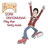 Lipsaset - Soita discomusaa (Play that funky music)