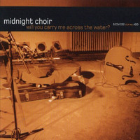 Midnight Choir - Will You Carry Me Across the Water?