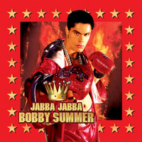 Bobby Summer - Jabba Jabba