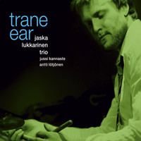 Jaska Lukkarinen Trio - Trane Ear