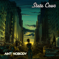 State Cows - Ain't Nobody
