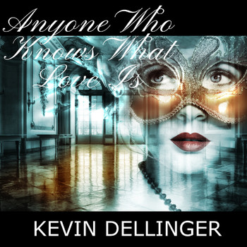 Kevin Dellinger - Anyone Who Knows What Love Is