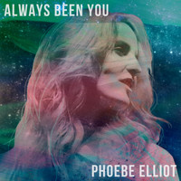 Phoebe Elliot - Always Been You