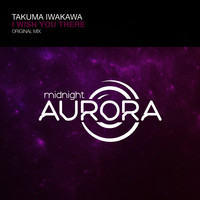 Takuma Iwakawa - I Wish You There