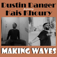 Dustin Danger - Making Waves (feat. Kais Khoury)
