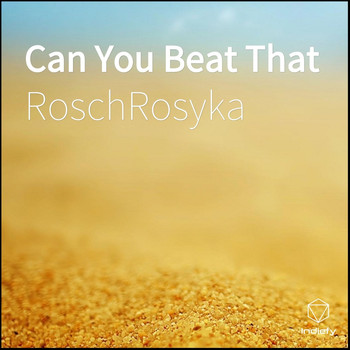 RoschRosyka - Can You Beat That
