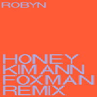 Robyn - Honey (Kim Ann Foxman Remix)
