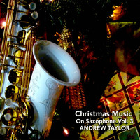 Andrew Taylor - Christmas Music on Saxophone, Vol. 3