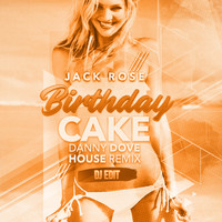 Jack Rose - Birthday Cake (Danny Dove House Mix DJ Edit)