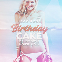 Jack Rose - Birthday Cake (Danny Dove House Mix)