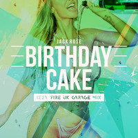 Jack Rose - Birthday Cake (IZZA FIRE Uk Garage Mix)
