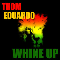 Thom Eduardo - Whine Up