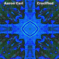 Aaron Carl - Crucified