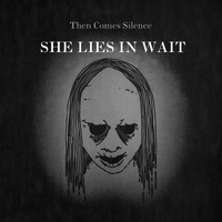 Then Comes Silence - She Lies in Wait