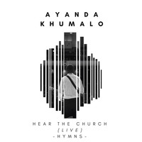 Ayanda Khumalo - Hear the Church (Live) [Hymns]