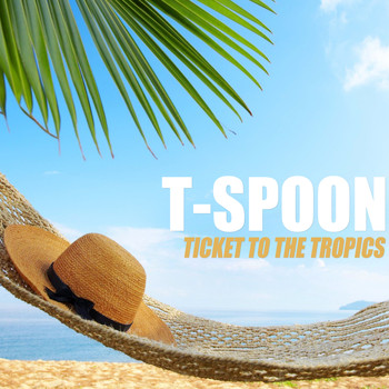 T-Spoon - Ticket to the Tropics
