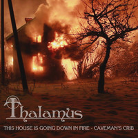 Thalamus - This House Is Going Down in Fire / Caveman's Crib