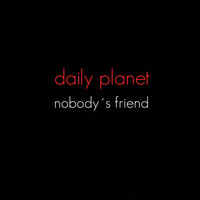 Daily Planet - Nobody´s Friend