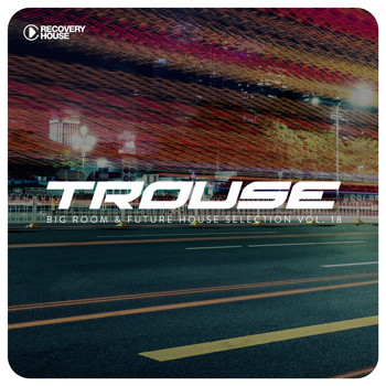 Various Artists - Trouse!, Vol. 18 - Big Room & Future House Selection