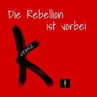 Franz K. - Die Rebellion ist vorbei (Neumix 2018)