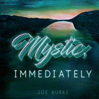 Joe Burke - Mystic, Immediately
