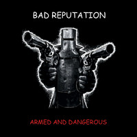 Bad Reputation - Armed and Dangerous