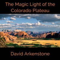 David Arkenstone - The Magic Light of the Colorado Plateau