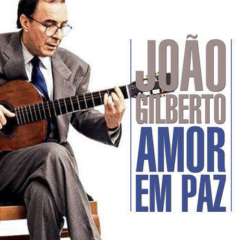 João Gilberto - Amor Em Paz