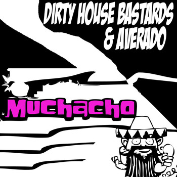 Dirty House Bastards & Averado - Muchacho