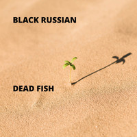 Black Russian - Dead Fish (Explicit)