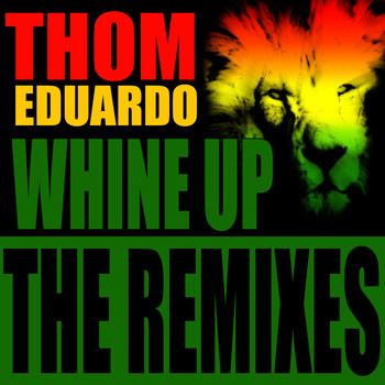 Thom Eduardo - Whine Up (The Remixes)