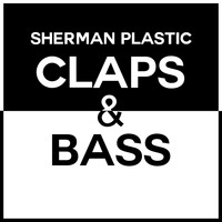 Sherman Plastic - Claps & Bass