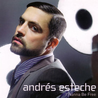 Andres Esteche - I Wanna Be Free