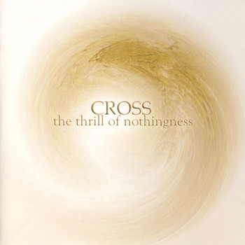 Cross - The Thrill of Nothingness