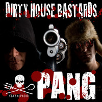 Dirty House Bastards - Pang