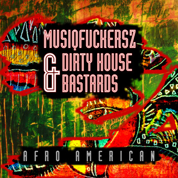 Dirty House Bastards & Musiqfuckersz - Afro American