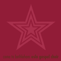 Oslo Gospel Choir - Come to Bethlehem - Single