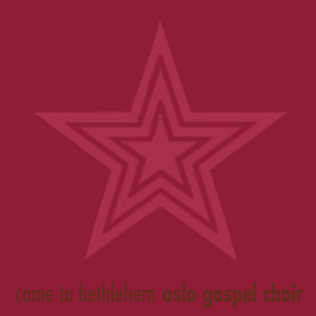 Oslo Gospel Choir - Come to Bethlehem - Single