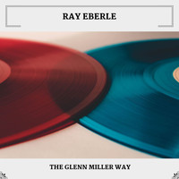 Ray Eberle - The Glenn Miller Way