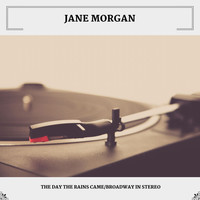 Jane Morgan - The Day The Rains Came/Broadway In Stereo