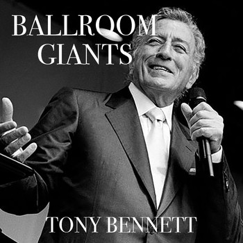 Tony Bennett - Ballroom Giants: Tony Bennett