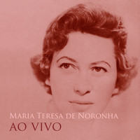 Maria Teresa De Noronha - Maria Teresa de Noronha ao Vivo