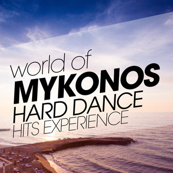 Various Artists - World of Mykonos Hard Dance Hits Experience