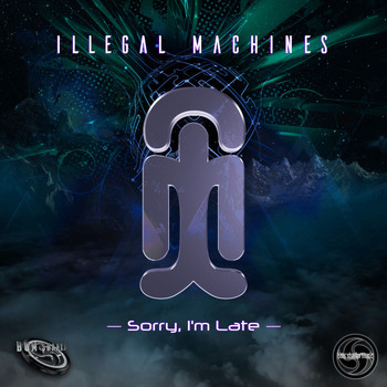 Illegal Machines - Sorry I'm Late
