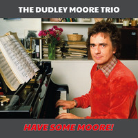 Dudley Moore - Have Some Moore!