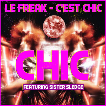 Chic featuring Sister Sledge - Le Freak - C'est Chic