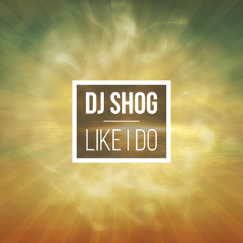 DJ Shog - Like I Do