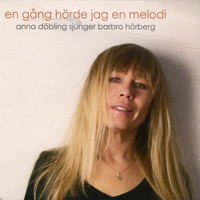 Anna Döbling - Anna Döbling sjunger Barbro Hörberg - En gång hörde jag en melodi